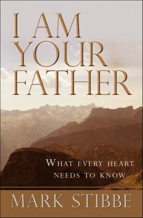 Cover of I Am Your Father - What every heart needs to know